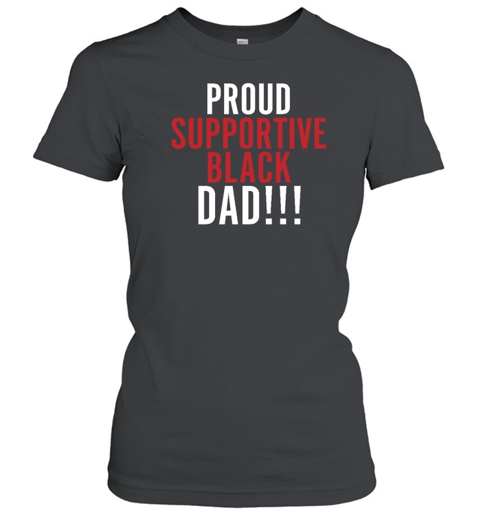 Proud Supportive Black Dad T Shirt Tee 