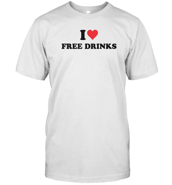 I Love Free Drinks T Shirt | Beateefun