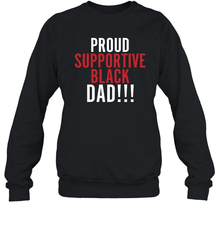 Proud Supportive Black Dad T Shirt 2022 
