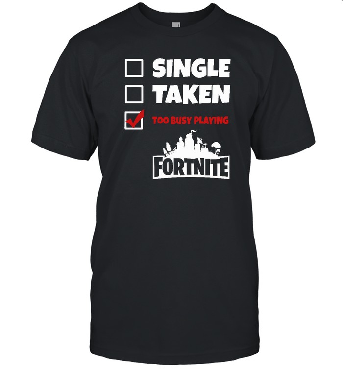 Single Taken Too Busy Playing Fortnite 
