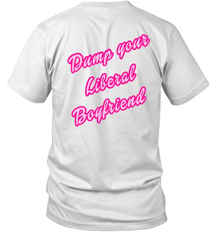 Rightstuff Dump Your Liberal Boyfriend T Shirt