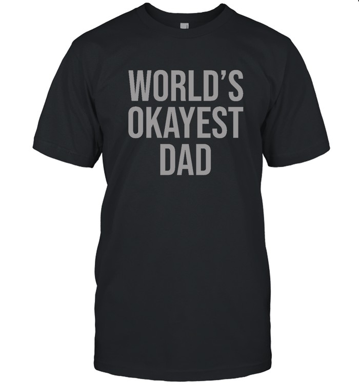 Worlds Okayest Dad Shirt | Funzfly