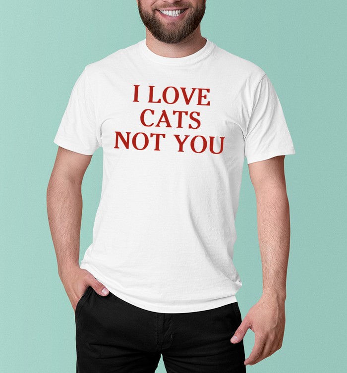 Itzavibe I Love Cat Not You T Shirt Custom Prints Store T Shirts Mugs Face Masks Posters