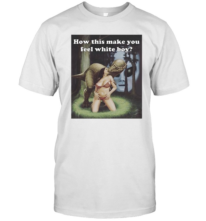 Darkmeme How This Make You Feel White Boy T Shirt