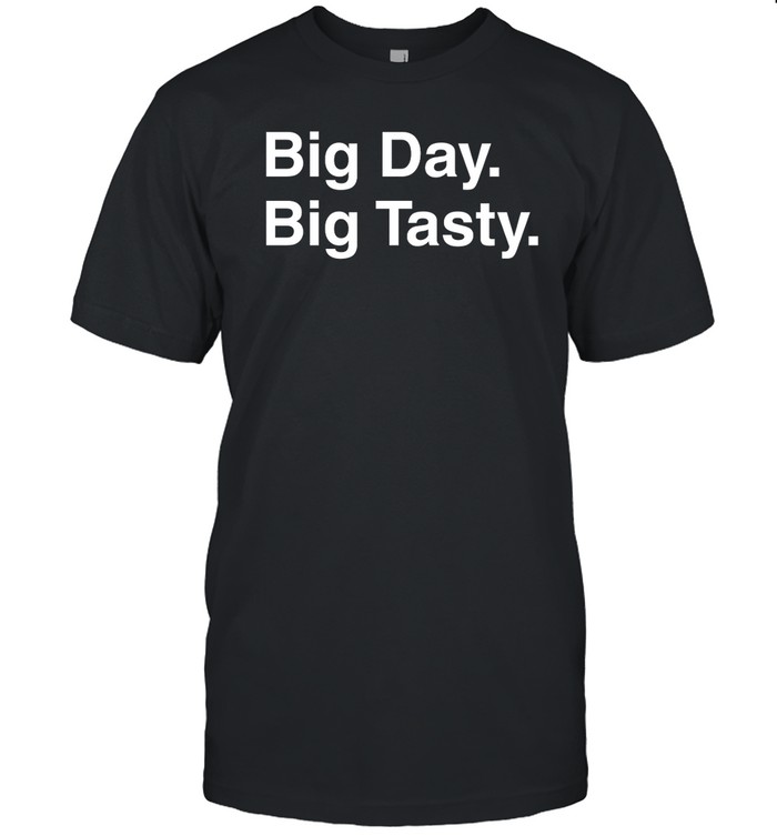 Big Day Big Tasty T Shirt