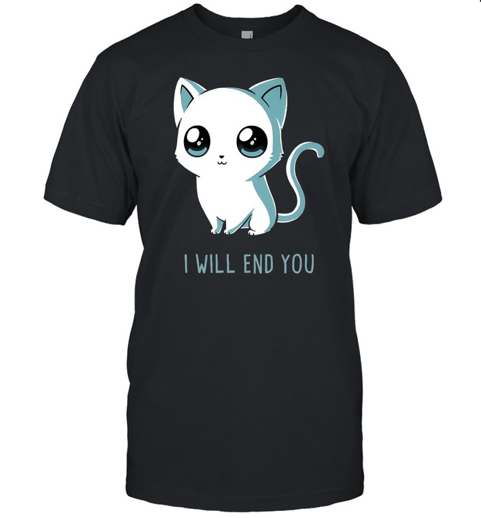 I Will End You Cat Tee