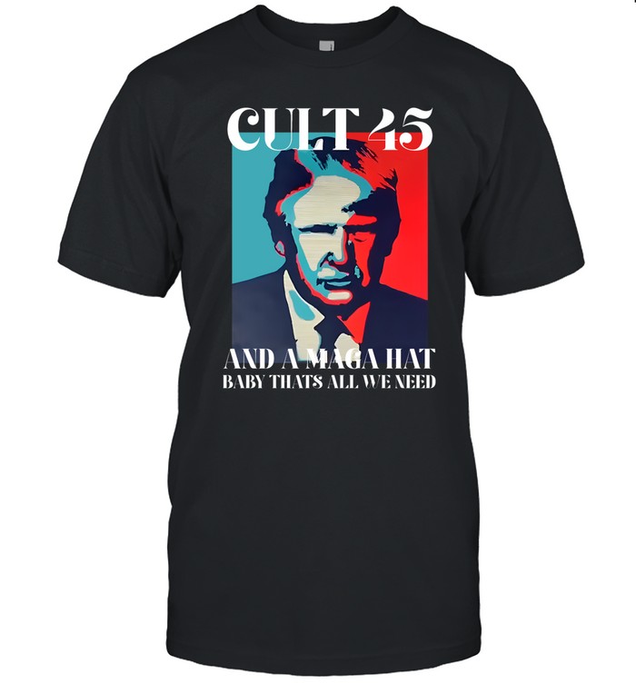 Irish Peach Designs Cult 45 And A Maga Hat Baby That's All We Need Tee