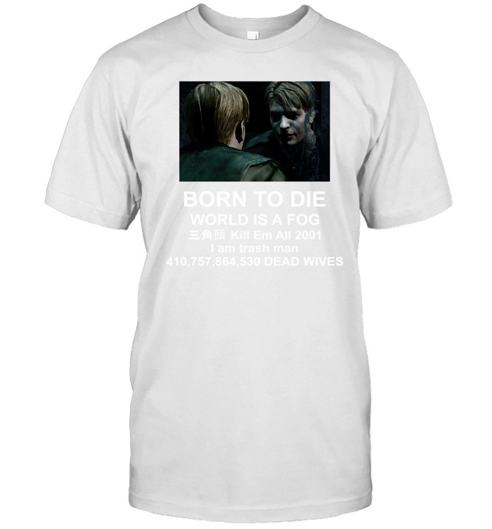 Born To Die World Is A Fog Kill All 2001 I Am Trash Man Dead Wives Hoodie