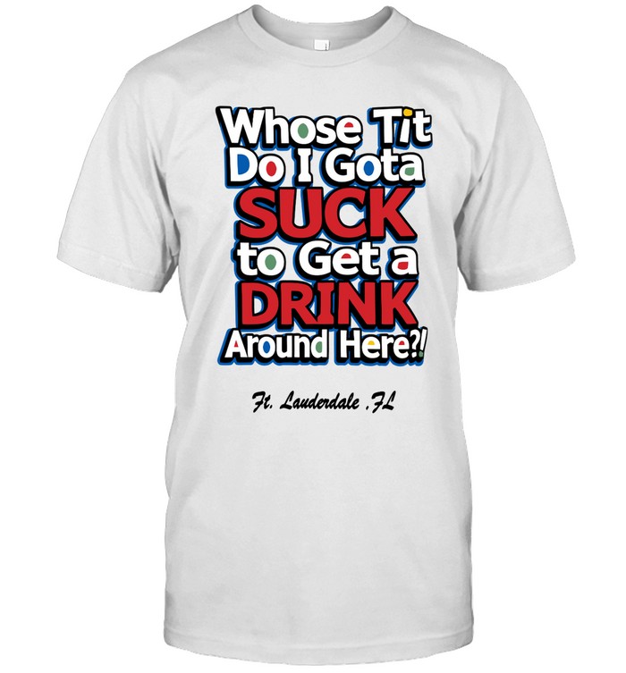 Mattxiv Whose Tit Do I Gota Suck To Get A Drink Around Here Unisex T Shirt