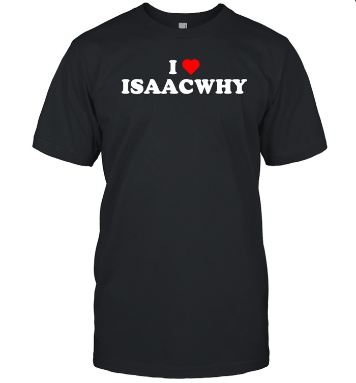 I Love Isaacwhy Tee Shirt