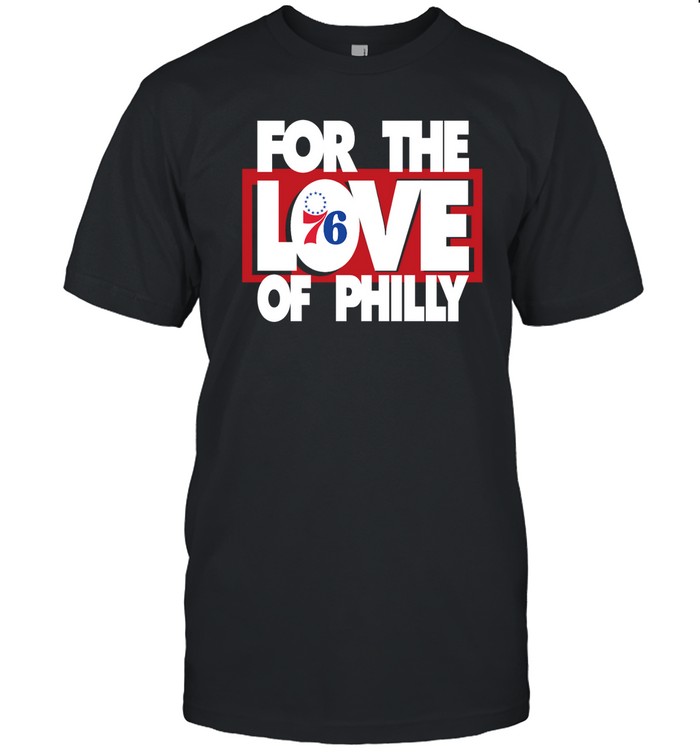 For The Love Of Philly Shirt