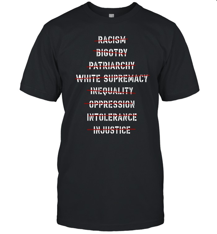 Racism Bigotry Patriarchy White Supremacy Shirt