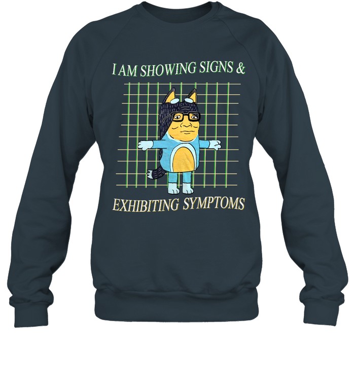 Jmcgg I Am Showing Signs And Exhibiting Symptoms Sweatshirt