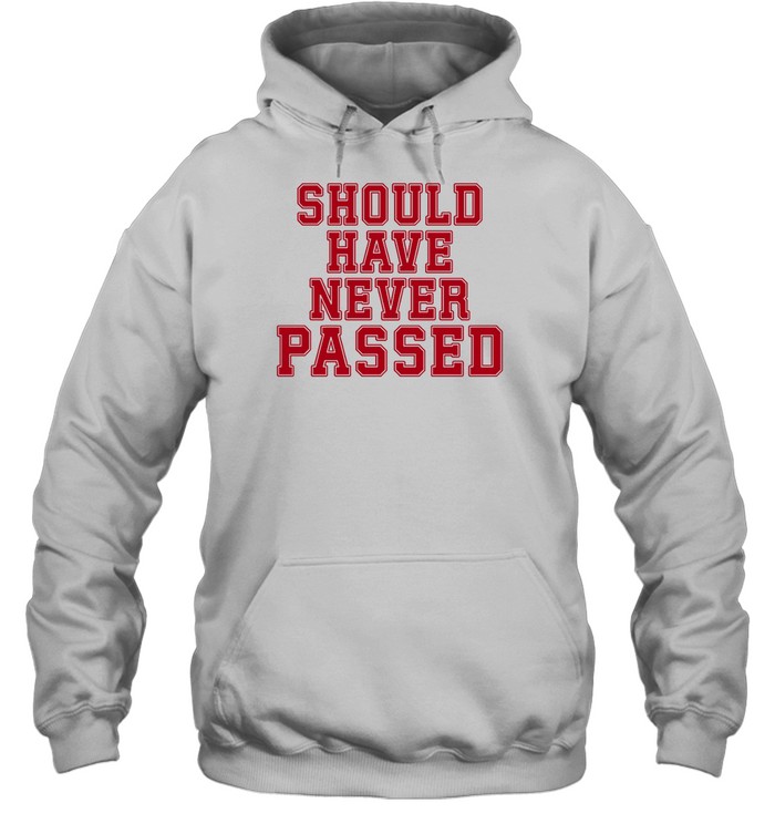 Should Have Never Passed Hoodie