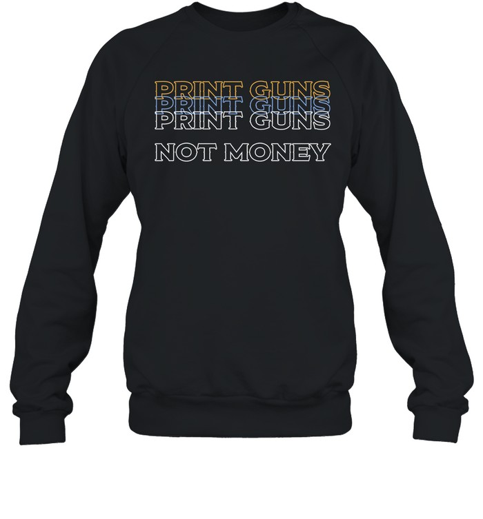 Print Guns Not Money Sweatshirt