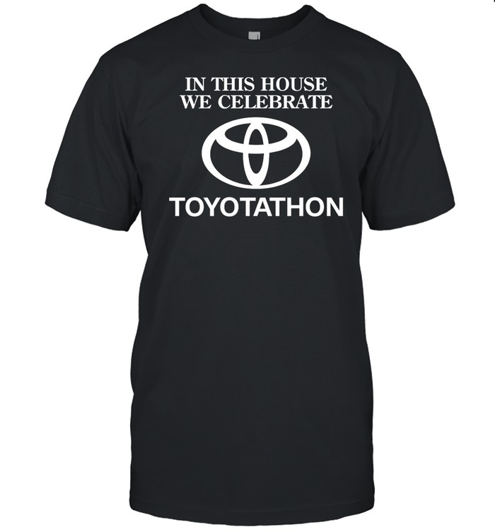 In This House We Celebrate Toyotathon Shirt   Custom prints store   T-shirts  mugs  face masks  posters