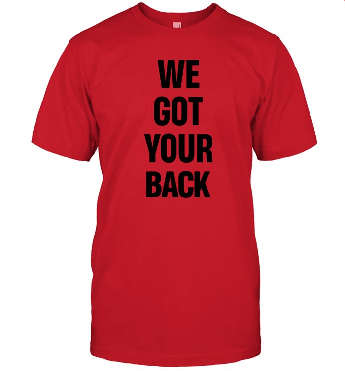 We Got Your Back t-shirt  hoodie  tank top  sweater and long sleeve t-shirt   Custom prints store   T-shirts  mugs  face masks  posters