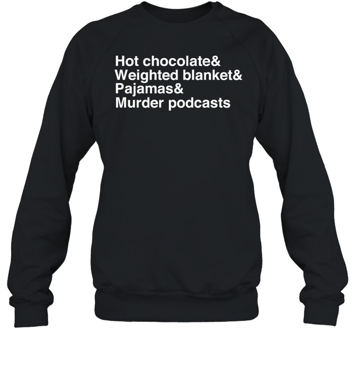 Middleclassfancy Hot Chocolate Weighted Blanket Pajamas Murder Podcasts Sweatshirt   Custom prints store   T-shirts  mugs  face masks  posters