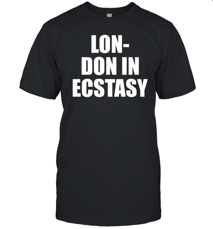 Lon-Don In Ecstasy Shirt  Hoodie  Sweater  Long Sleeve And Tank Top   Custom prints store   T-shirts  mugs  face masks  posters