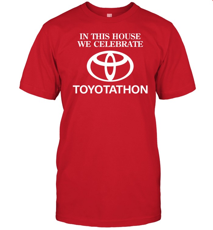 In This House We Celebrate Toyotathon T-Shirt  Hoodie  Tank Top  Sweater And Long Sleeve T-Shirt   Custom prints store   T-shirts  mugs  face masks  posters