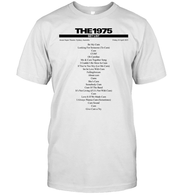The 1975 Setlist Be My Cum Tee Shirt   Custom prints store   T-shirts  mugs  face masks  posters
