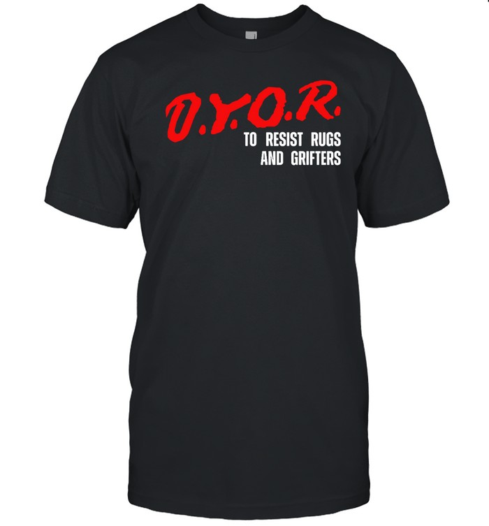 Dyor To Resist Rugs And Grifters Shirt  Hoodie  Sweater  Long Sleeve And Tank Top   Custom prints store   T-shirts  mugs  face masks  posters