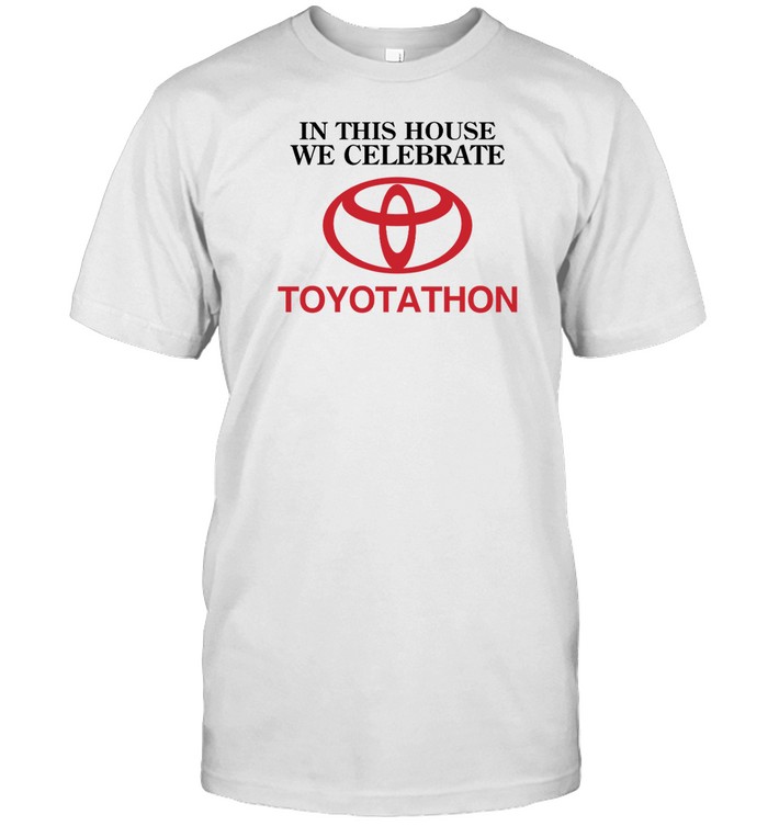 Shitheadsteve In This House We Celebrate Toyotathon Shirt   Custom prints store   T-shirts  mugs  face masks  posters