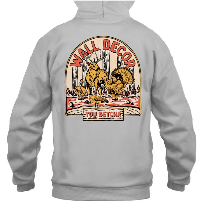 You Betcha Wall Decor Hoodie | Custom prints store | T-shirts  