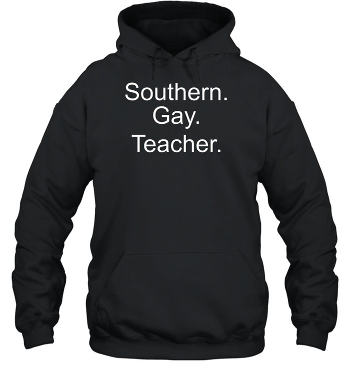 Southern Gay Teacher Hoodie | Custom prints store | T