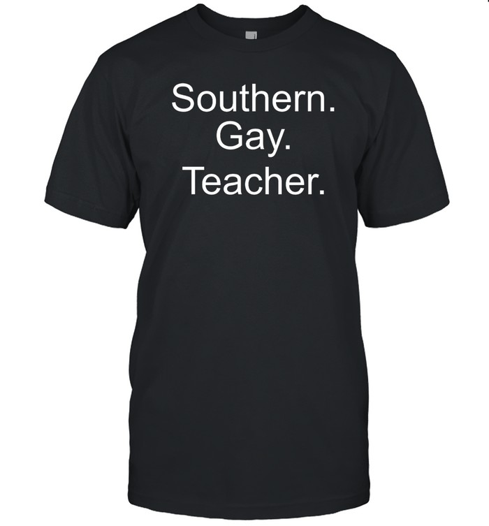 Southern Gay Teacher T Shirt | Custom prints store | T