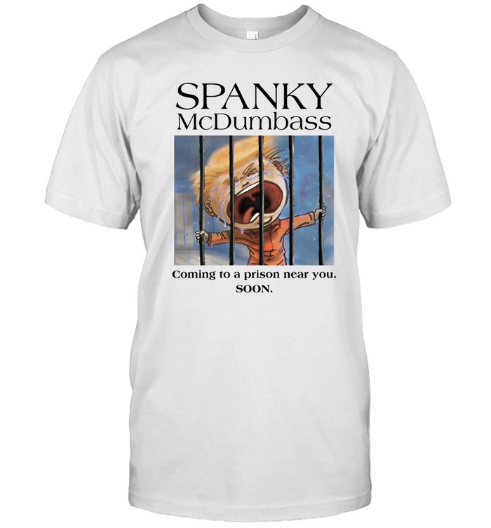 Spanky Mcdumbass Coming To A Prison Near You Soon T Shirt