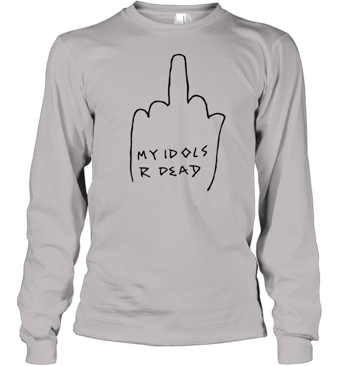my idols r dead shirt | Teesaleus