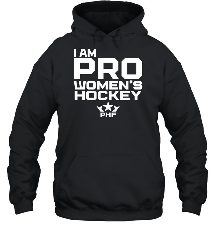 Premier Hockey Federation I Am Pro Women's Hockey Hoodie | Custom prints store | T