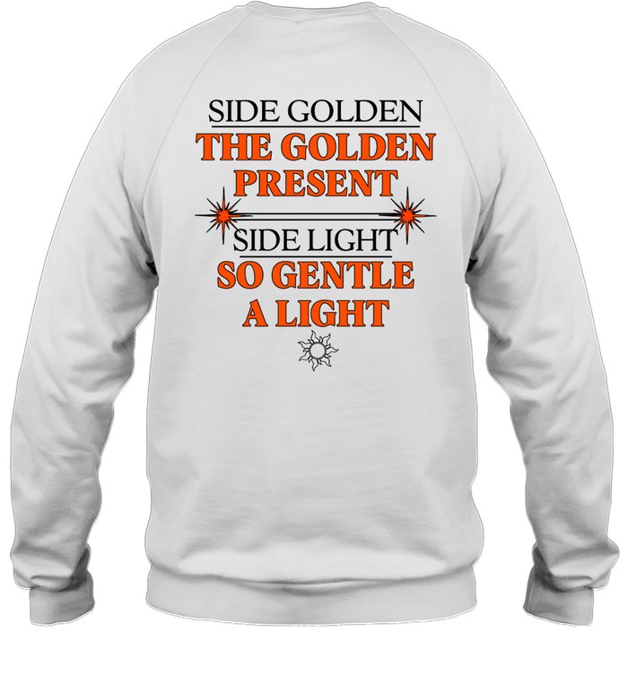 Side Golden The Golden Present Side Light So Gentle A Light Hoodie | Custom prints store | T