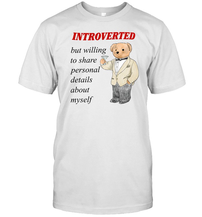 Introverted But Willing To Share Personal Details About Myself T Shirt | Custom prints store | T
