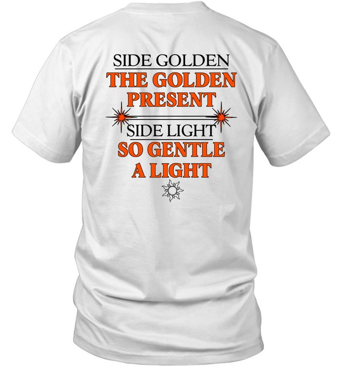 Harry Side Golden The Golden Present Side Light So Gentle A Light T Shirt | Custom prints store | T