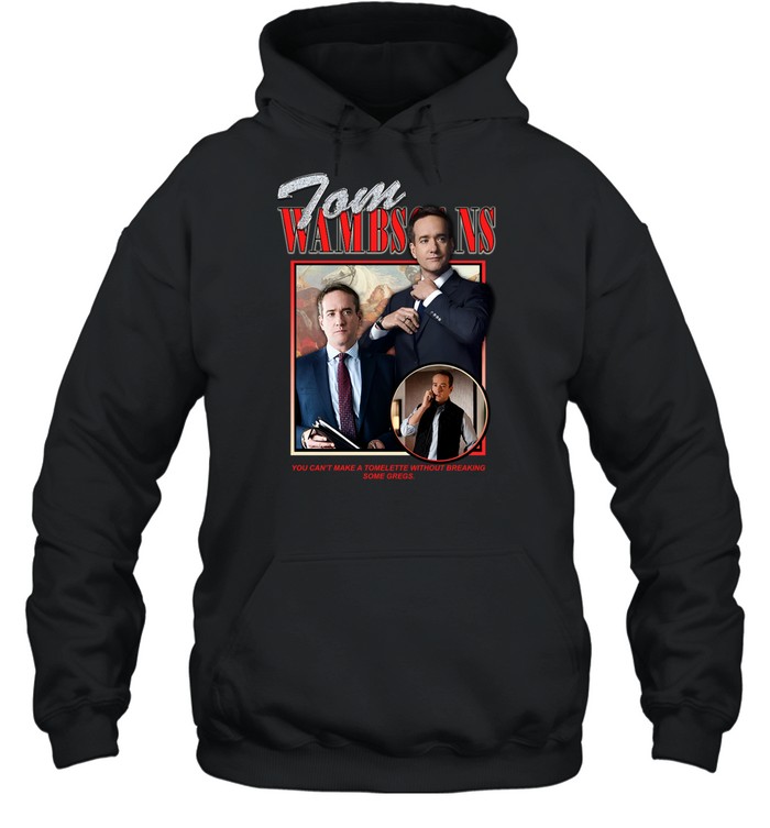 Tom Wambsgans You Can't Make A Tomlette Without Breaking Some Gregs Hoodie | Custom prints store | T