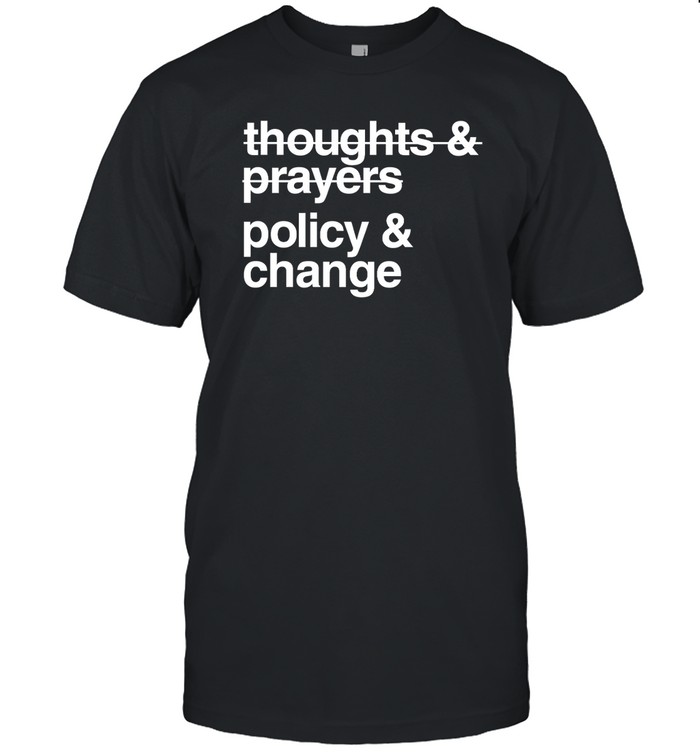 Thoughts And Prayers Policy And Change T Shirt | Custom prints store | T