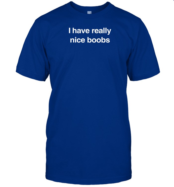 I Have Really Nice Boobs