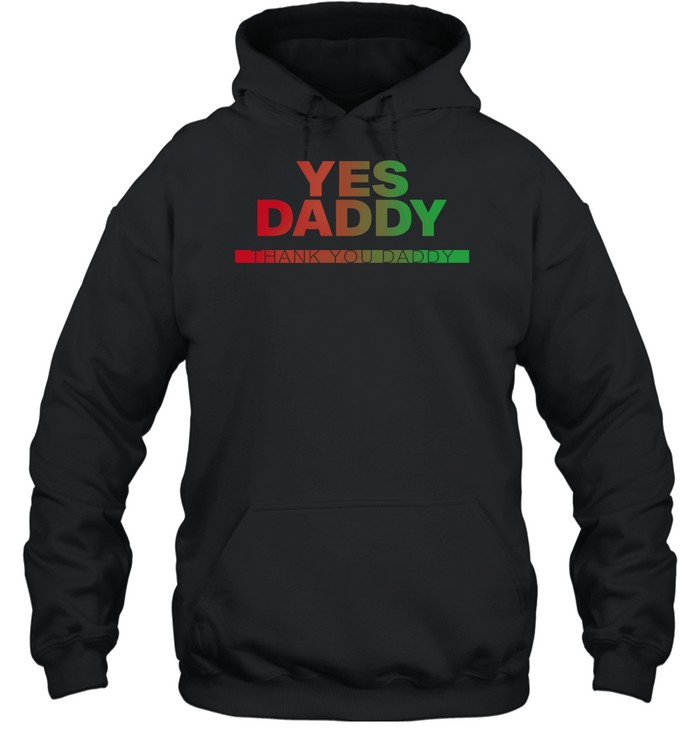 Yes Daddy Thank You Daddy Hoodie