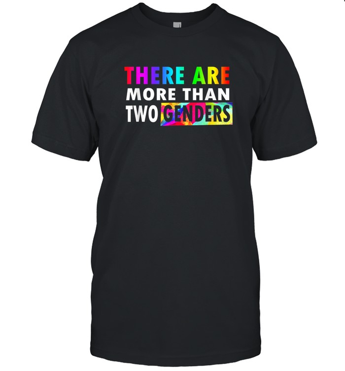 There Are More Than Two Genders T Shirt 