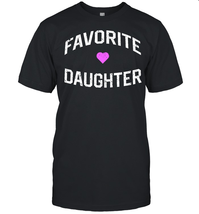favorite daughter t shirt